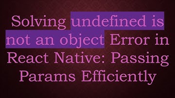 Solving undefined is not an object Error in React Native: Passing Params Efficiently