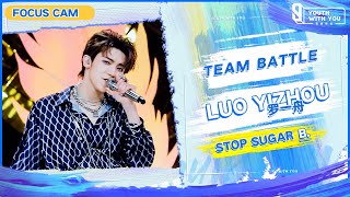 Focus Cam: Luo Yizhou 罗一舟 - Stop Sugar Team B | Youth With You S3 | 青春有你3