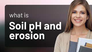 Understanding Soil pH and Erosion: A Guide for English Learners