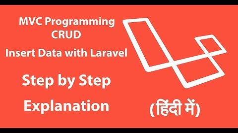 #21 MVC Programming | CRUD | Insert Data with Laravel | Step by Step Explanation | In hindi
