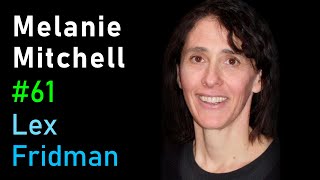 Melanie Mitchell: Concepts, Analogies, Common Sense & Future of AI | Lex Fridman Podcast #61