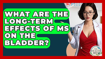 What Are The Long-term Effects Of MS On The Bladder? - The Health Brief
