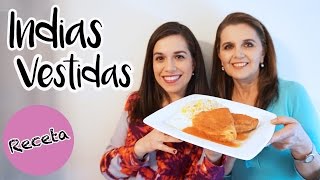 Indias vestidas ¡Receta de mi mamá!