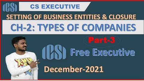 Types of Companies II Lec.3,Ch-2 II CS Executive II Setting up of Business Entities and Closure
