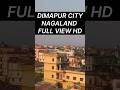 Dimapur City Nagaland Full View HD #shortfeed #viralvideo