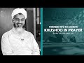 13 Tips to Achieve Khushoo in Salaah - Shaykh Hasan Ali