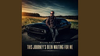 This Journey's Been Waiting For Me