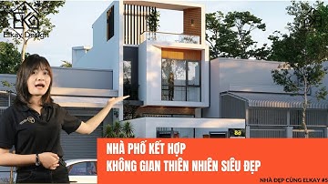 CHIÊM NGƯỠNG BẢN THIẾT KẾ NHÀ PHỐ KẾT HỢP KHÔNG GIAN THIÊN NHIÊN BẮT MẮT - Elkay Design