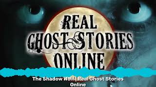 The Shadow Wolf | Real Ghost Stories Online | Real Ghost Stories Online