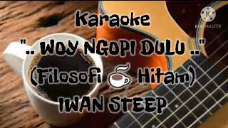 IWAN STEEP - WOY NGOPI DULU (Karaoke)