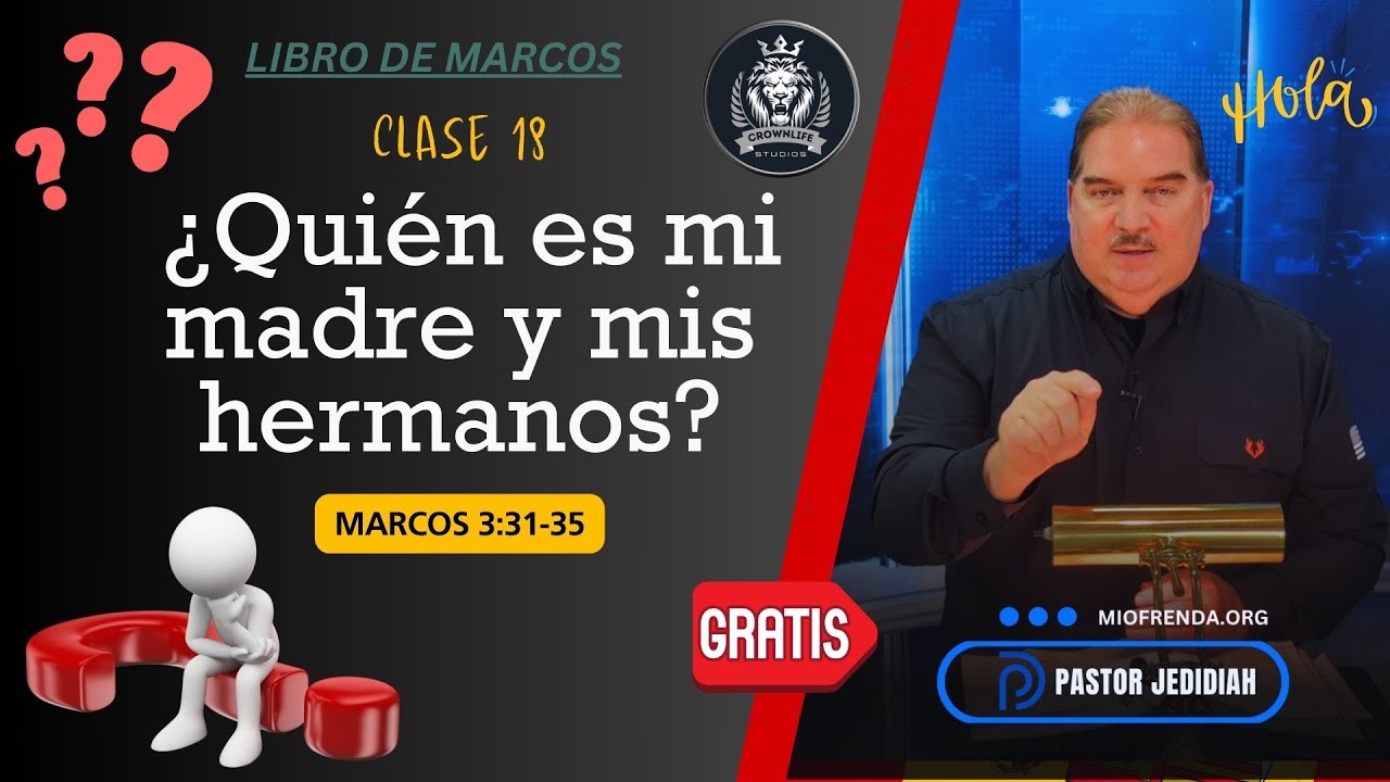 Clase 18 Marcos 3:31-35 ¿Quién es mi madre y mis hermanos? #