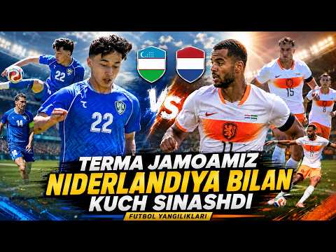 Terma jamoamiz Nedirlandiya bilan kuch sinashdi | Futbol yangiliklari (09.06.2026)