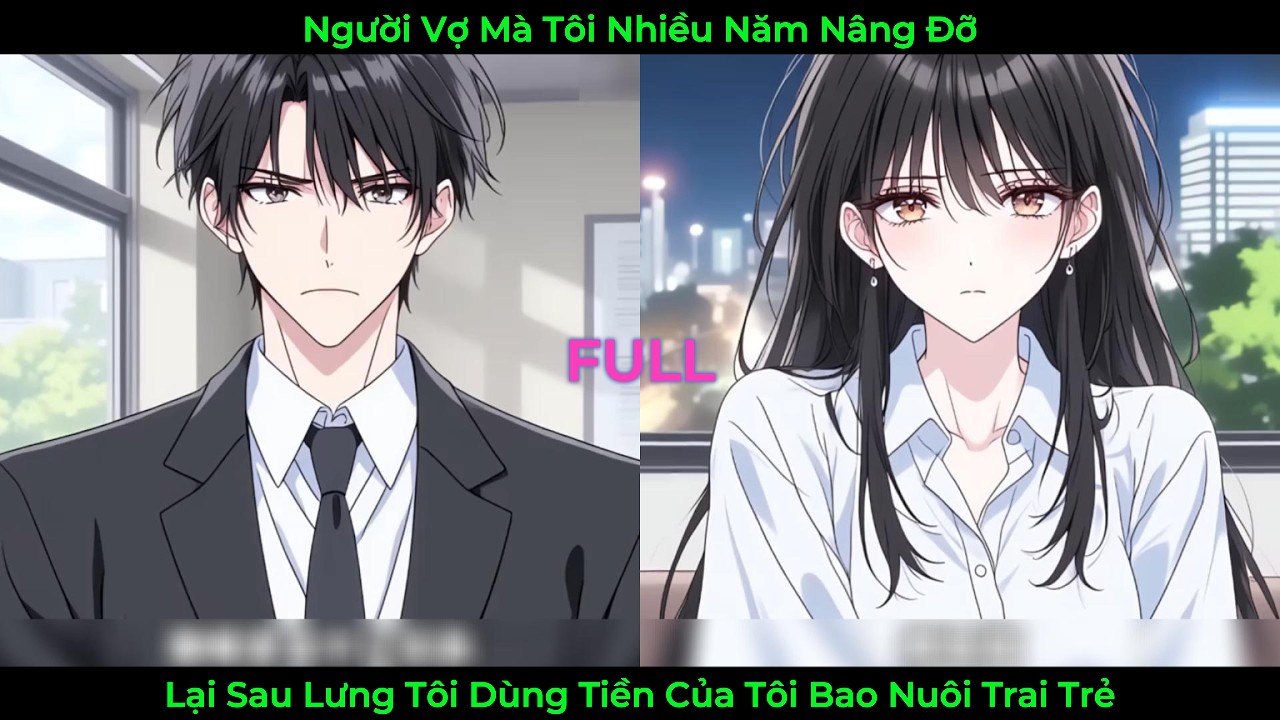 Người Vợ Mà Tôi nhiều Năm Nâng Đỡ, Lại Sau Lưng Tôi Dùng Tiền Của Tôi Bao Nuôi Trai Trẻ