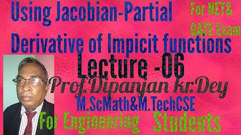 Using Jacobian-partial Derivative of Implicit function Part-06 Prof.Dipanjan Kr DeyEngineering Maths