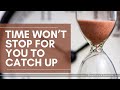 Time Won’t Stop For You To Catch Up | Pastor Lynch Anastacio