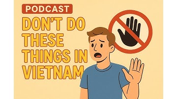 Học tiếng Việt qua podcasts (script/pdf) - ep 35: Đừng làm những điều này ở Việt Nam (phần 2)