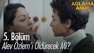 Alev Özlem'i öldürecek mi? - Ağlama Anne 5.  Resimi