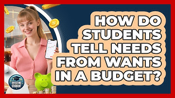 How Do Students Tell Needs From Wants In A Budget? - Investing As A Student