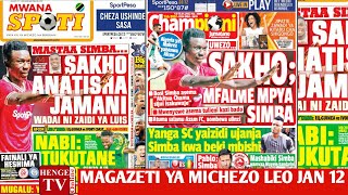 MAGAZETI YA MICHEZO LEO JAN 12, KIUNGO MNIGERIA ACHANA TIKETI YA FRAGA SIMBA, NABI : TUKUTANE DAR