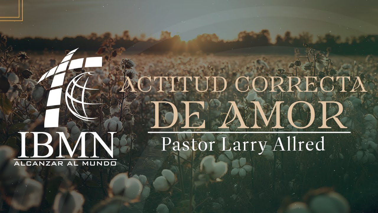 Actitud correcta de amor | Pastor Larry Allred