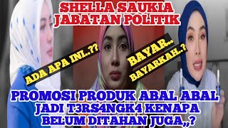 SHELLA SAUKIA JABATAN POLITIK DIJADIKAN PROMOSI PRODUKNYA OVER CLAIM