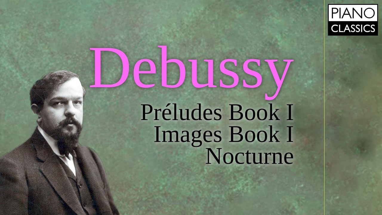 Debussy Preludes Book I Images Book I And Nocturne Youtube Debussy Preludes Book I Images Book I And Nocturne Youtube