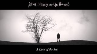 2. Dust in my Eyes / A Love of the Sea / Let Me Introduce You To The End