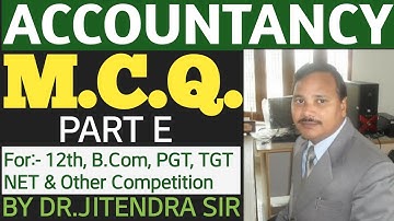 ACCOUNTANCY M.C.Q.||MCQ OF ACCOUNTANCY||PART E BY DR.JITENDRA SIR
