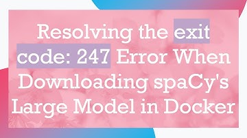 Resolving the exit code: 247 Error When Downloading spaCy