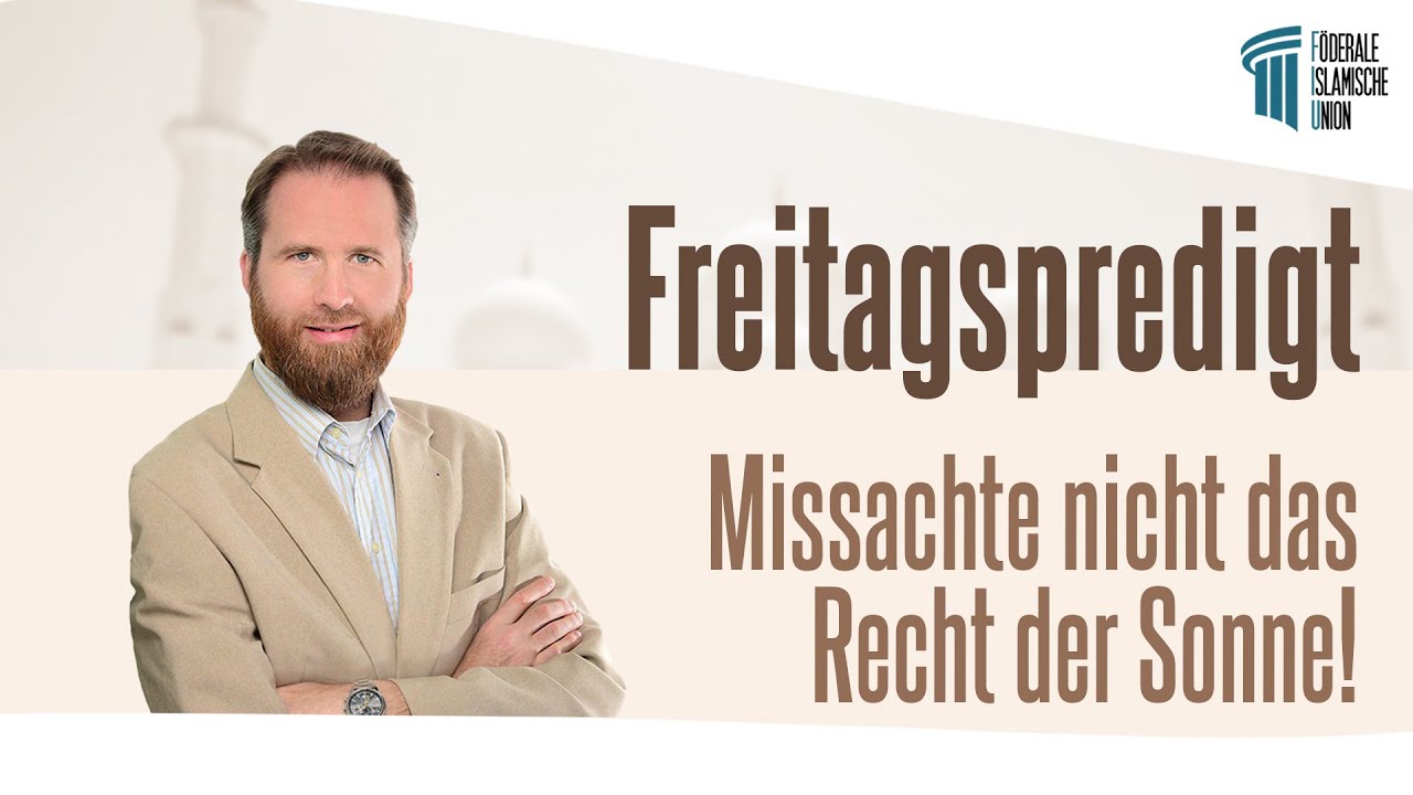 Missachte nicht das Recht der Sonne! - Freitagspredigt von 05.08.22 - Marcel Krass