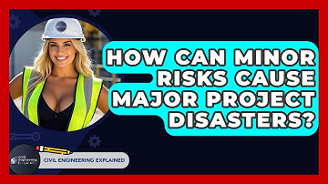 How Can Minor Risks Cause Major Project Disasters? - Civil Engineering Explained