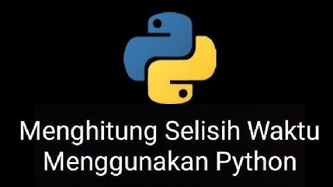 Menghitung Selisih Waktu Menggunakan Python