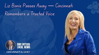 Liz Bonis Passes Away — Cincinnati Remembers a Trusted Voice | Eric Deters Local News Cincinnati OH