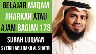 Maqam Jiharkah / Ajam 178 - Surah Luqman - Syeikh Abu Bakr Al Shatri