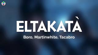 Boro, Martinwhite, Tacabro - ELTAKATÀ (Testo/Letra)