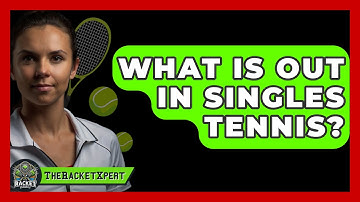 What Is Out In Singles Tennis? - The Racket Xpert
