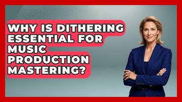Why Is Dithering Essential For Music Production Mastering? - Music Producer Mastery