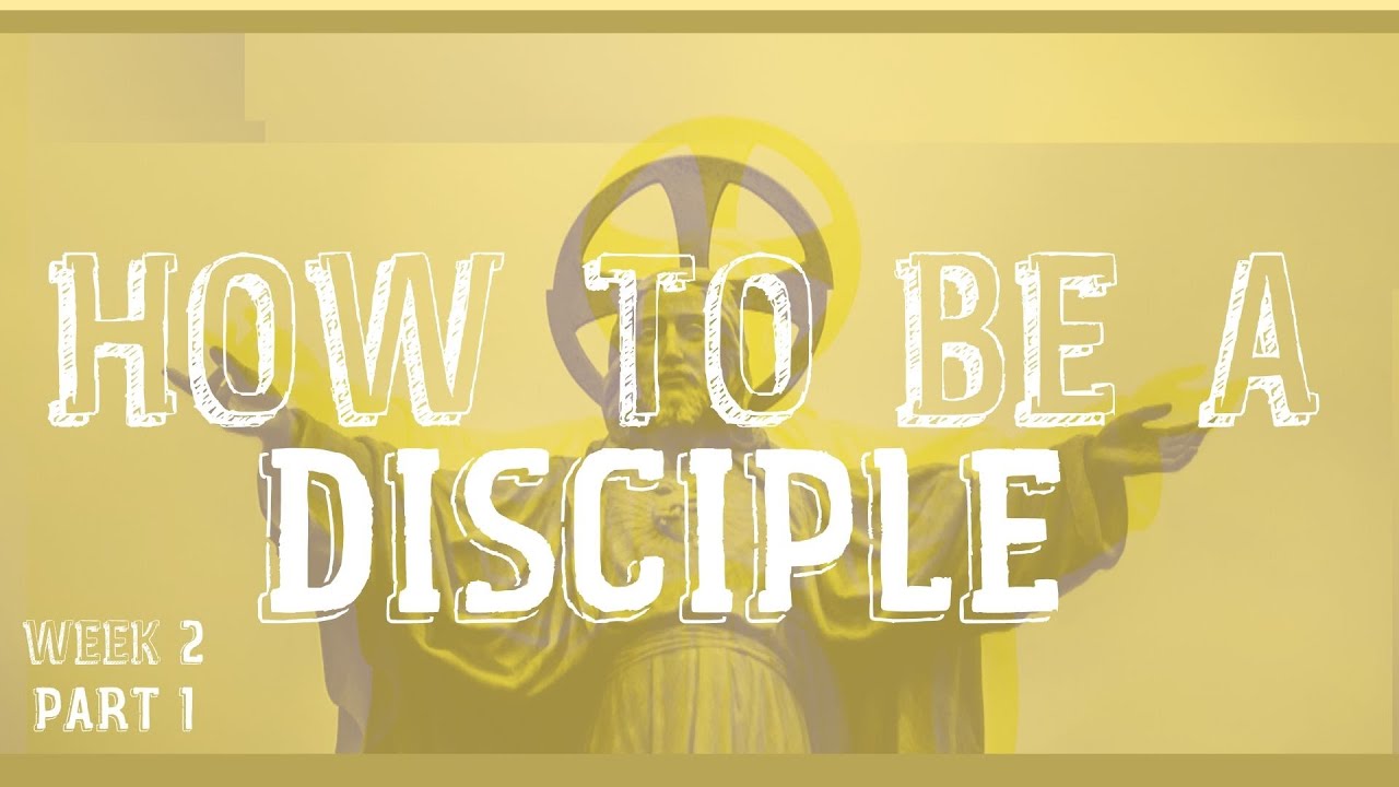 How to be a Disciple: Week 2 Part 1 - YouTube