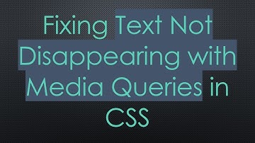 Fixing Text Not Disappearing with Media Queries in CSS