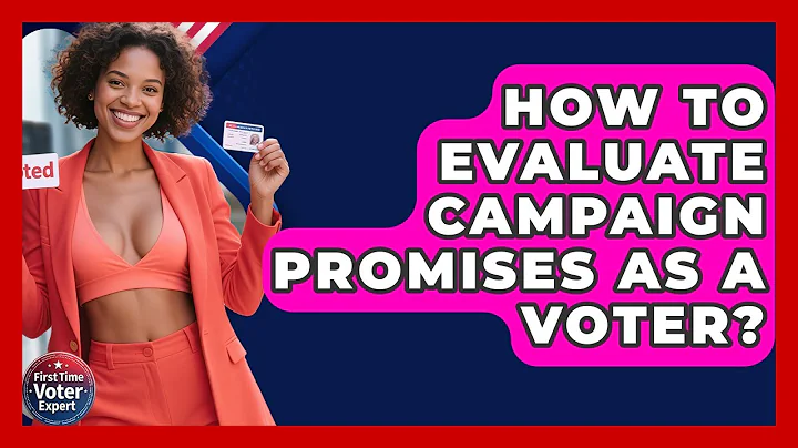 How To Evaluate Campaign Promises As A Voter? - First Time Voter Expert