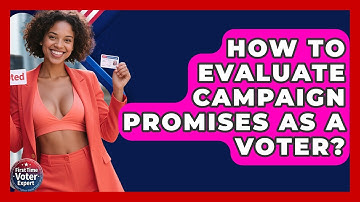 How To Evaluate Campaign Promises As A Voter? - First Time Voter Expert