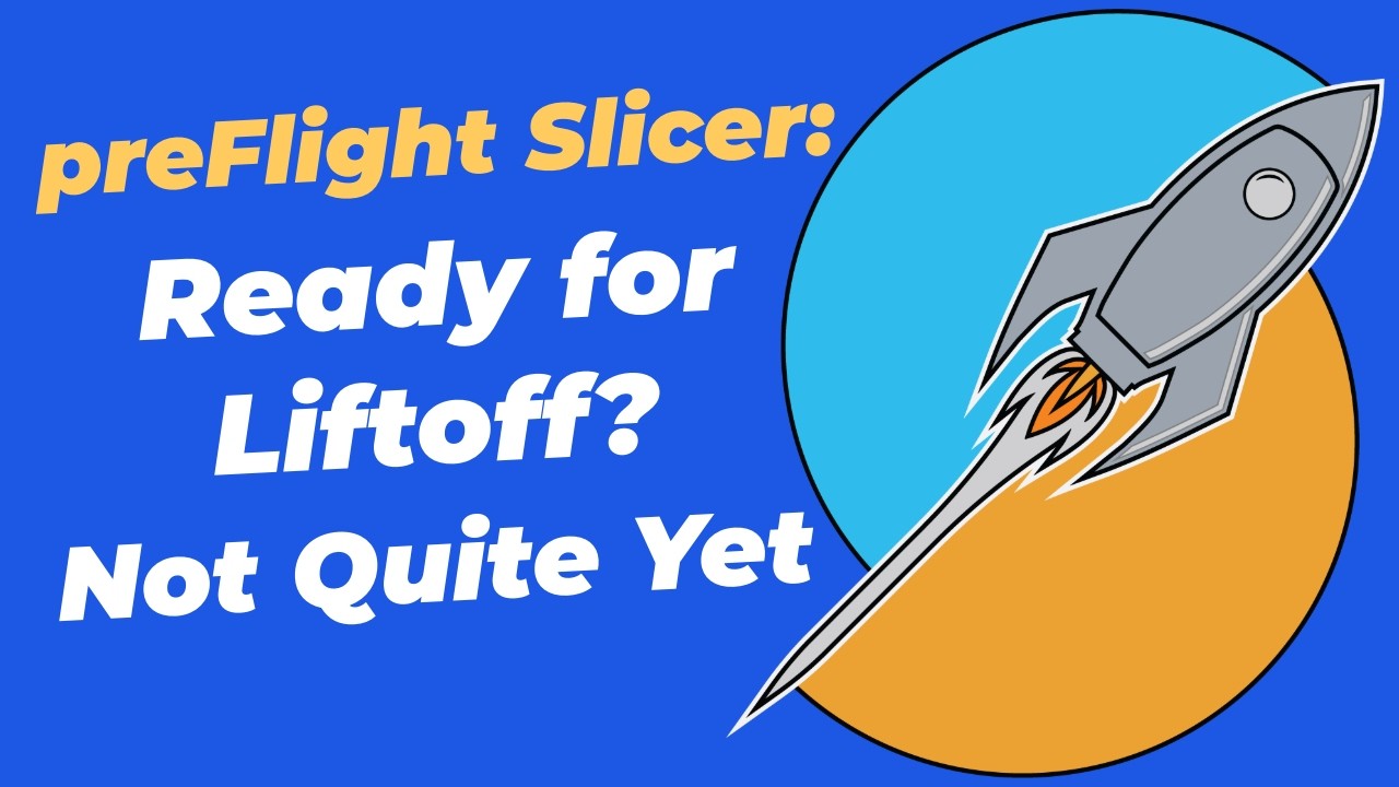 preFlight Slicer: Ready for Liftoff? Not Quite Yet