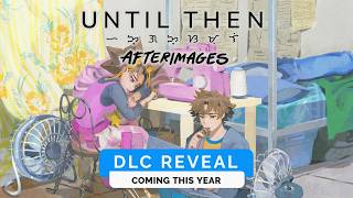 Until Then: Afterimages - DLC Reveal Trailer
