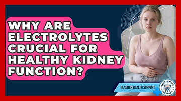 Why Are Electrolytes Crucial For Healthy Kidney Function? - Bladder Health Support