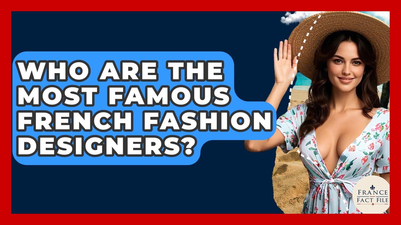 Who Are The Most Famous French Fashion Designers? - France Fact File