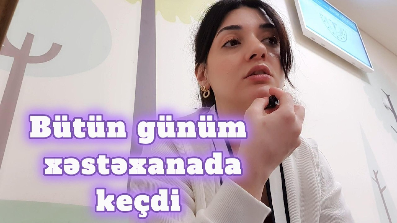 Bütün günüm xəstəxanada keçdi 😱😱 #vlog 78