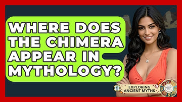 Where Does The Chimera Appear In Mythology? - Exploring Ancient Myths