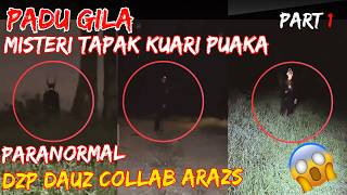 PADU GILA ((MISTERI TAPAK KUARI PUAKA)) PARANORMAL DZP DAUZ COLLAB ARAZS PART 1/3