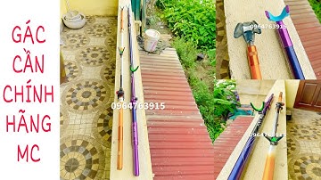 (VIDEO SỐ 175) 2 LOẠI GÁC CẦN CHÍNH HÃNG MC (GÁC CAM VÀ GÁC TÍM )