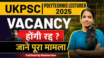 UKPSC Polytechnic Lecturer 2025 Vacancy Cancelled? | जानिए पूरी खबर | Full Details by Nishima Ma’am